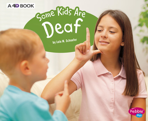 Some Kids Are Deaf (A 4D Book) by Lola M. Schaefer, 9781543509977