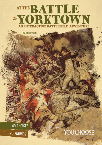 At the Battle of Yorktown (An Interactive Battlefield Adventure) by Eric Braun, 9781543502893