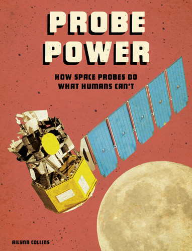 Probe Power (How Space Probes Do What Humans Can't) - 9781543575187 by Ailynn Collins, 9781543575187