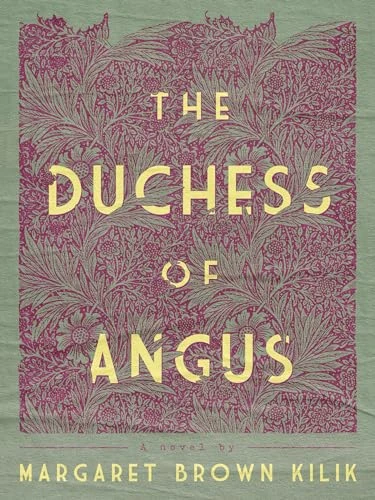 The Duchess of Angus by Margaret Brown Kilik, Jenny Davidson, Char Miller, Laura Hernández-Ehrisman, 9781595349071