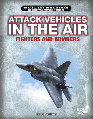 Attack Vehicles in the Air (Fighters and Bombers) by Craig Boutland, 9781543573794
