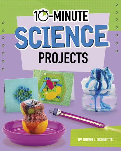 10-Minute Science Projects by Sarah L. Schuette, 9781543590951