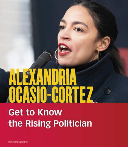 Alexandria Ocasio-Cortez (Get to Know the Rising Politician) by Leticia Snow, 9781543590890 Alexandria Ocasio-Cortez (Get to Know the Rising Politician) by Leticia Snow, 9781543590890