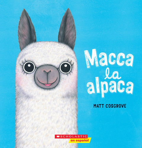 Macca la alpaca (Macca the Alpaca) (Spanish Edition) by Matt Cosgrove, Matt Cosgrove, 9781338631029