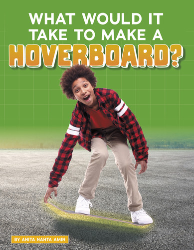 What Would It Take to Make a Hoverboard? - 9781496665959 by Anita Nahta Amin, 9781496665959