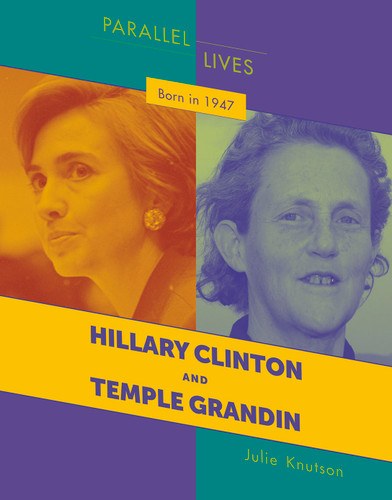 Born in 1947 (Hillary Clinton and Temple Grandin) by Julie Knutson, 9781534161511
