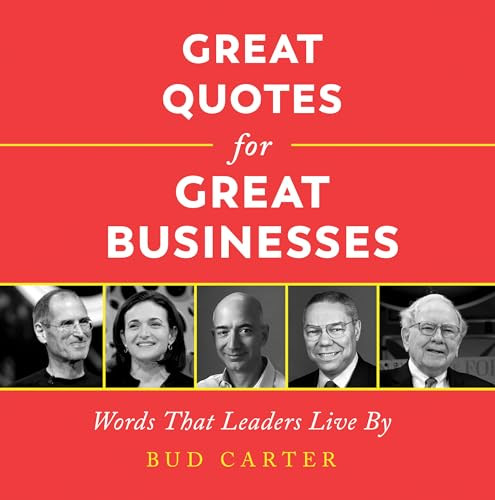 Great Quotes for Great Businesses (Words That Leaders Live By) by Bud Carter, 9781492689690