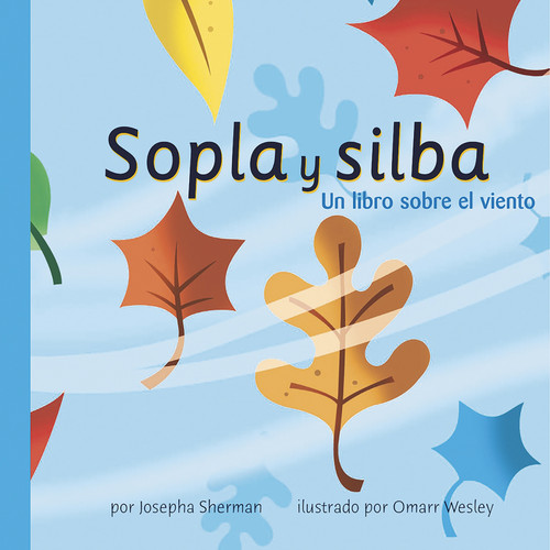 Sopla y silba: Un libro sobre el viento (Gusts and Gales: A Book About Wind) (Spanish Edition) by Josepha Sherman, Omarr Wesley, Sol Robledo, 9781404832176