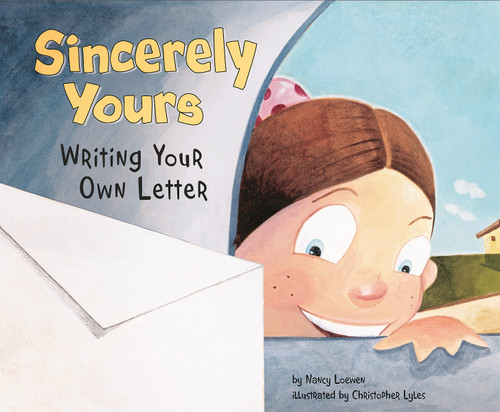 Sincerely Yours (Writing Your Own Letter) by Nancy Loewen, Christopher Lyles, 9781404853393