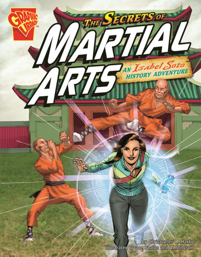 The Secrets of Martial Arts (An Isabel Soto History Adventure) by Christopher L. Harbo, Al Milgrom, Michael Kelleher, Tod Smith, 9781429639736