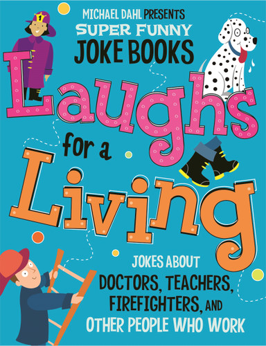 Laughs for a Living (Jokes About Doctors, Teachers, Firefighters, and Other People Who Work) by Michael Dahl, Mark Ziegler, Ryan Haugen, Brian Jensen, 9781404857711