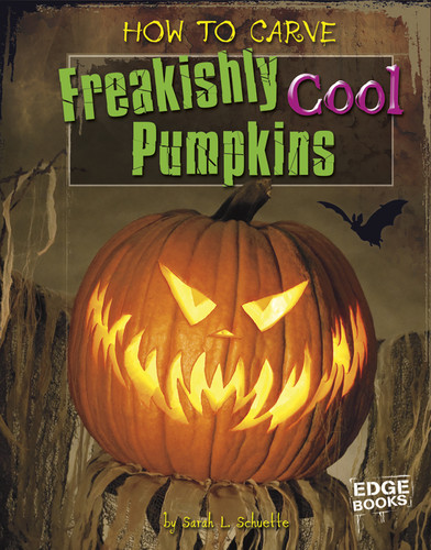 How to Carve Freakishly Cool Pumpkins by Sarah L. Schuette, 9781429654203