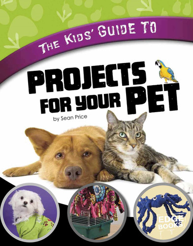 The Kids' Guide to Projects for Your Pet by Gail Green, 9781429676625