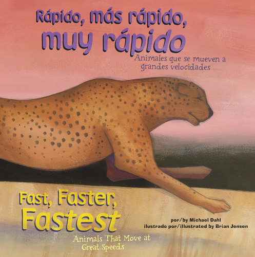 Rápido, más rápido, muy rápido/Fast, Faster, Fastest (Animales que se mueven a grandes velocidades/Animals That Move at Great Speeds) by Michael Dahl, Brian Jensen, 9781404873179