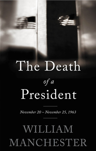 The Death of a President (November 20-November 25, 1963) by William Manchester, 9780316370714