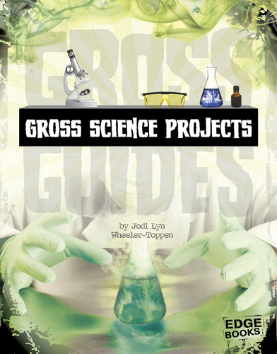 Gross Science Projects by Jon Ahlquist, Jodi Lyn Wheeler-Toppen, 9781429699242