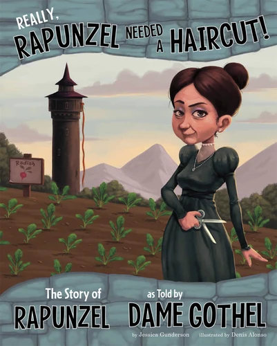 Really, Rapunzel Needed a Haircut! (The Story of Rapunzel as Told by Dame Gothel) by Jessica Gunderson, Terry Flaherty, Denis Alonso, 9781404879416