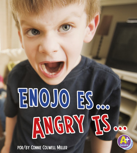 Enojo es.../Angry Is... (Bilingual Edition) by Strictly Spanish, LLC., Connie Colwell Miller, 9781620651544