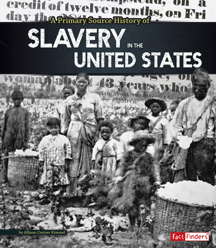 A Primary Source History of Slavery in the United States by Allison Crotzer Kimmel, 9781491418390