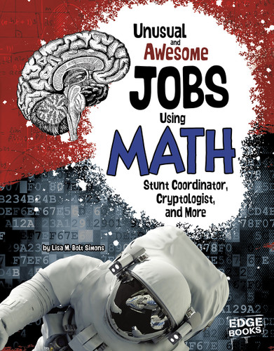 Unusual and Awesome Jobs Using Math (Stunt Coordinator, Cryptologist, and More) by Lisa M. Bolt Simons, 9781491420300