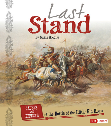 Last Stand (Causes and Effects of the Battle of the Little Bighorn) by Nadia Higgins, 9781491420331