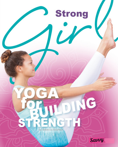 Strong Girl (Yoga for Building Strength) by Rebecca Rissman, 9781491421222