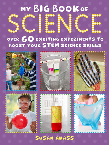 My Big Book of Science (Over 60 exciting experiments to boost your STEM science skills) by Susan Akass, 9781782497479 My Big Book of Science (Over 60 exciting experiments to boost your STEM science skills) by Susan Akass, 9781782497479