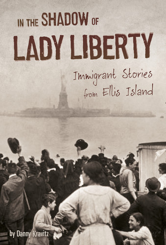 In the Shadow of Lady Liberty (Immigrant Stories from Ellis Island) by Danny Kravitz, 9781491441275