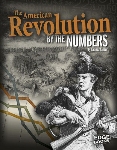The American Revolution by the Numbers by Amanda Lanser, 9781491442944