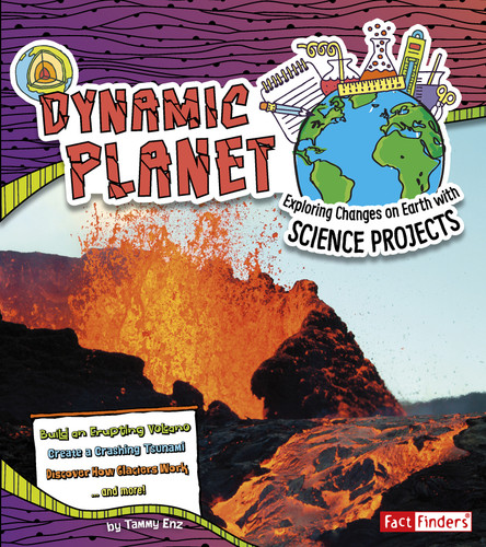 Dynamic Planet (Exploring Changes on Earth with Science Projects) by Tammy Enz, 9781491448151
