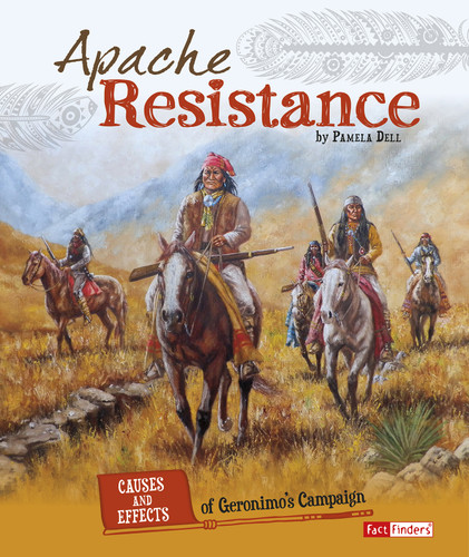 Apache Resistance (Causes and Effects of Geronimo's Campaign) by Pamela Dell, 9781491448366