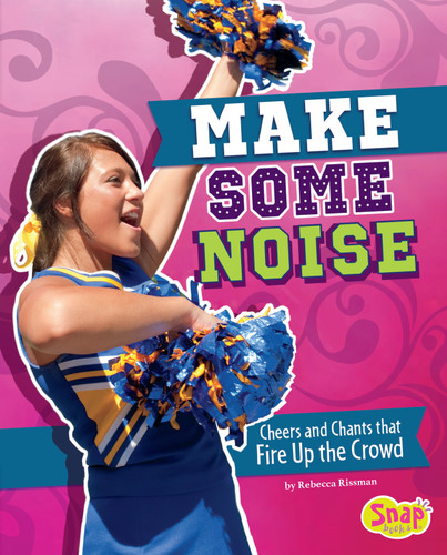 Make Some Noise (Cheers and Chants that Fire Up the Crowd) by Rebecca Rissman, 9781491452042