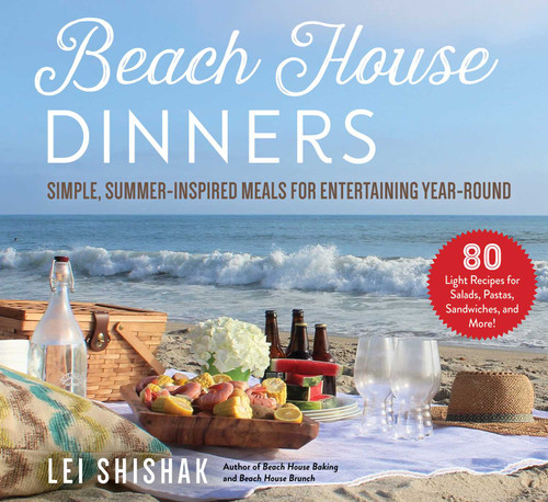 Beach House Dinners (Simple, Summer-Inspired Meals for Entertaining Year-Round) by Lei Shishak, 9781510747791