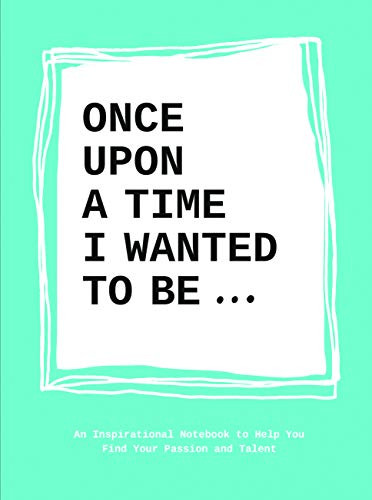 Once Upon a Time I Wanted to Be… (An Inspirational Notebook to Help You Find Your Passion and Talent) by Lavinia Bakker, 9789063694197
