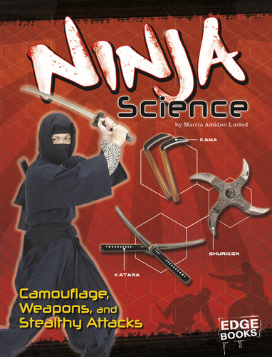 Ninja Science (Camouflage, Weapons, and Stealthy Attacks) by Marcia Amidon Lusted, 9781491481158