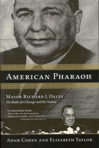 American Pharaoh (Mayor Richard J. Daley - His Battle for Chicago and the Nation) by Adam Cohen, Elizabeth Taylor, 9780316834896 American Pharaoh (Mayor Richard J. Daley - His Battle for Chicago and the Nation) by Adam Cohen, Elizabeth Taylor, 9780316834896