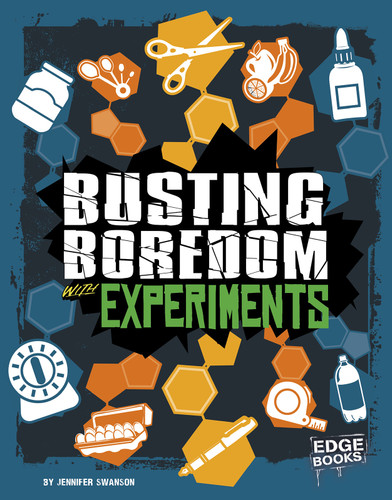 Busting Boredom with Experiments by Jennifer Swanson, 9781515747024