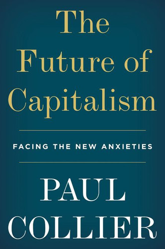 The Future of Capitalism (Facing the New Anxieties) - 9780062748676 by Paul Collier
