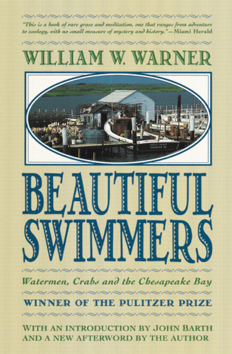 Beautiful Swimmers (Watermen, Crabs and the Chesapeake Bay) by William W. Warner, John Barth, William W. Warner, 9780316923354 Beautiful Swimmers (Watermen, Crabs and the Chesapeake Bay) by William W. Warner, John Barth, William W. Warner, 9780316923354