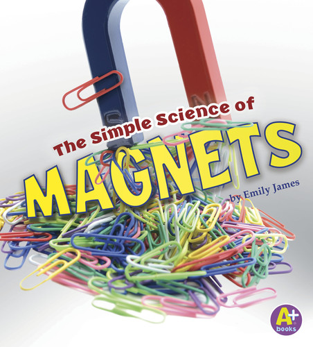 The Simple Science of Magnets - 9781515770909 by Emily James, 9781515770909