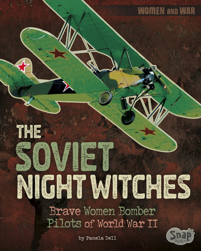 The Soviet Night Witches (Brave Women Bomber Pilots of World War II) by Pamela Dell, 9781515779384