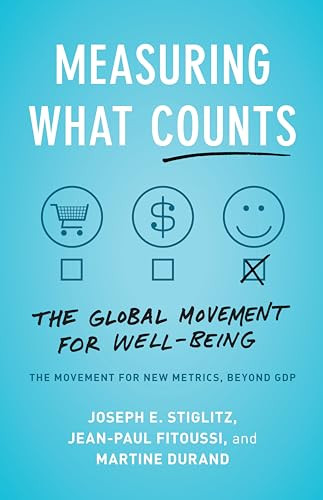 Measuring What Counts (The Global Movement for Well-Being) by Joseph E. Stiglitz, Jean-Paul Fitoussi, Martine Durand, 9781620975695