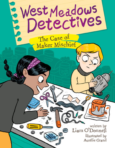 West Meadows Detectives: The Case of Maker Mischief - 9781771473859 by Liam O'Donnell, Aurélie Grand, 9781771473859