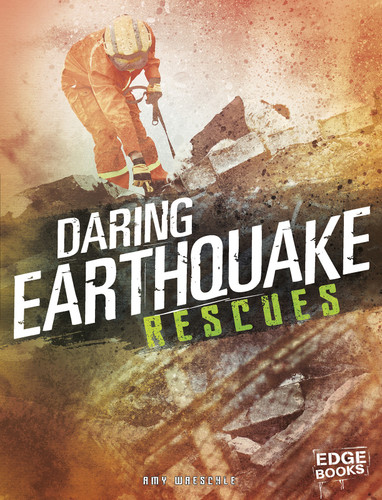 Daring Earthquake Rescues by Amy Waeschle, 9781543501148
