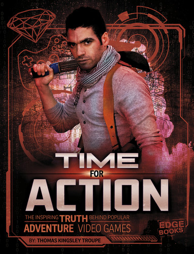 Time for Action (The Inspiring Truth Behind Popular Adventure Video Games) - 9781543525755 by Thomas Kingsley Troupe, 9781543525755