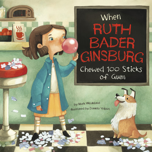 When Ruth Bader Ginsburg Chewed 100 Sticks of Gum - 9781515830481 by Mark Weakland, Daniela Volpari, 9781515830481