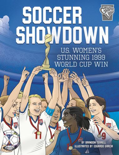 Soccer Showdown (U.S. Women's Stunning 1999 World Cup Win) - 9781543542226 by Brandon Terrell, Eduardo Garcia, 9781543542226