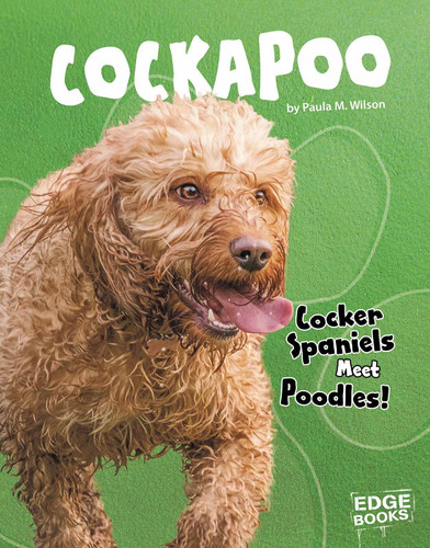 Cockapoo (Cocker Spaniels Meet Poodles!) by Paula M. Wilson, 9781543555189
