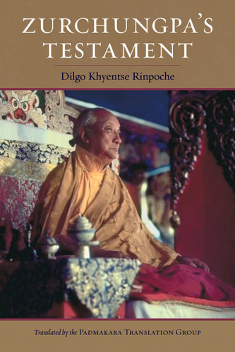 Zurchungpa's Testament - 9781559394925 by Dilgo Khyentse, Padmakara Translation Group, Zurchung Sherab Trakpa, Shechen Gyaltsap IV, Shechen Gyaltsap Gyurme Pema Namgyal, 9781559394925