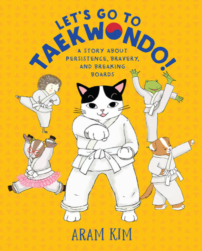 Let's Go to Taekwondo! (A Story About Persistence, Bravery, and Breaking Boards) by Aram Kim, 9780823443604
